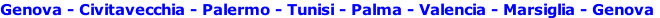 Genova - Civitavecchia - Palermo - Tunisi - Palma - Valencia - Marsiglia - Genova